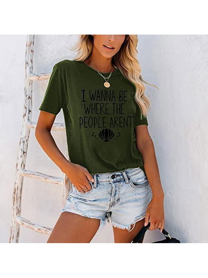 Wanna Be Where The People aren't T-Shirt for Women Vacation Casual Short Sleeve Funny Cute Graphic Tee Tops 