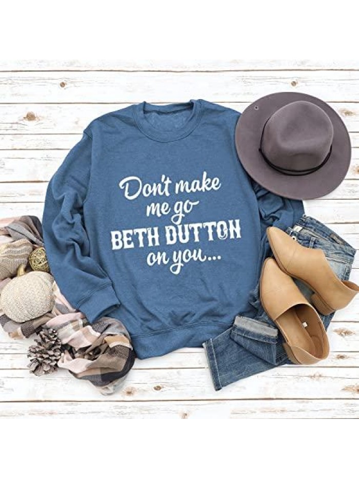 Don't Make Me Go Beth Dutton On You Funny Crewneck Sweatshirts Letter Print Long Sleeve Pullover Tops 