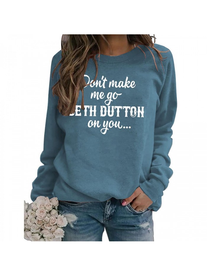 Don't Make Me Go Beth Dutton On You Funny Crewneck Sweatshirts Letter Print Long Sleeve Pullover Tops 